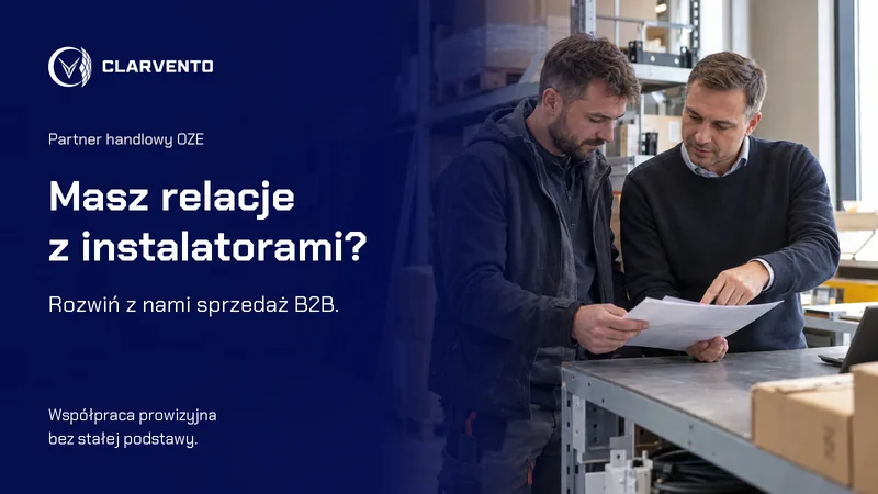 Masz relacje z instalatorami? Partner handlowy OZE Clarvento – współpraca prowizyjna bez stałej podstawy.
